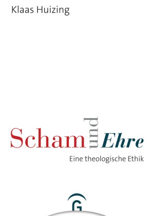 Klaas Huizing, Klaas (Prof. Dr. Dr.) Huizing - Scham und Ehre - Eine theologische Ethik