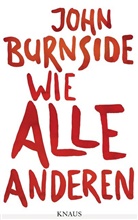 John Burnside - Wie alle anderen