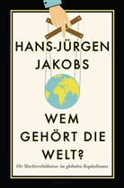Hans-Jürgen Jakobs - Wem gehört die Welt?