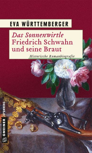 Eva Württemberger - Das Sonnenwirtle - Friedrich Schwahn und seine Braut - Historische Romanbiografie