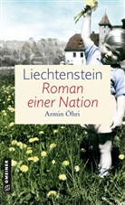 Armin Öhri - Liechtenstein - Roman einer Nation