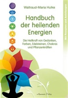 Waltraud-Maria Hulke - Handbuch der heilenden Energien