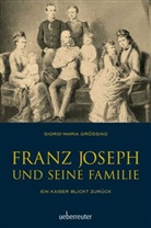 Sigrid-Maria Größing - Franz Joseph und seine Familie