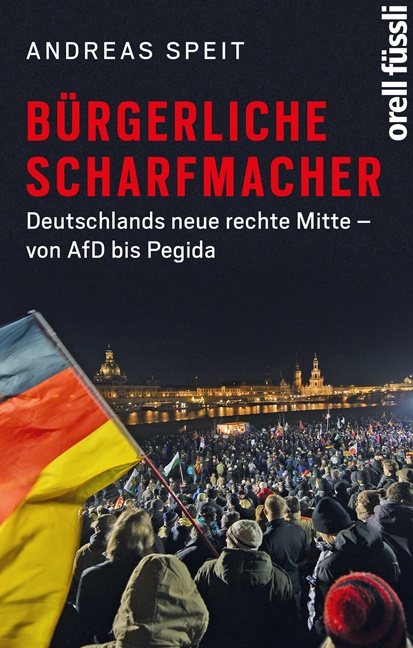 Andreas Speit - Bürgerliche Scharfmacher Deutschlands neue rechte Mitte - von AfD bis Pegida