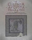 Sergio García-Dils de la Vega - Colonia Augusta Firma Astigi : la evolución urbana de Écija desde la Protohistoria hasta la Antigüedad tardía