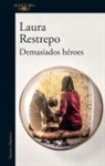 Laura Restrepo - Demasiados heroes / To Many Heroes