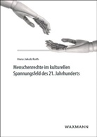 Hans J. Roth, Hans Jakob Roth - Menschenrechte im kulturellen Spannungsfeld des 21. Jahrhunderts