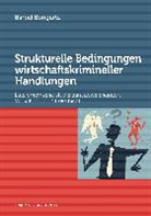 Bärbel Bongartz - Strukturelle Bedingungen wirtschaftskrimineller Handlungen