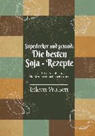 Eileen Walsen - Superlecker und gesund: Die besten Soja-Rezepte