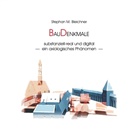 Stephan M Bleichner, Stephan M. Bleichner - BauDenkmale substanziell-real und digital