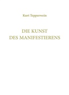 Kurt Tepperwein, IA, Internationale Akademie der Wissenschaften Anstalt (IAW) - Die Kunst des Manifestierens