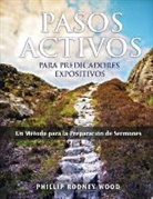 Phillip Rodney Wood - Pasos Activos Para Predicaores Expositivos, Un Método para la Preparación de Sermones (Action Steps for Expository Preachers, A Method of Sermon Preparation)