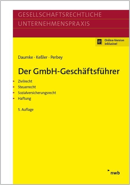 Michae Daumke, Michael Daumke, Jürge Kessler, Jürgen Kessler, Uwe Perbey - Der GmbH-Geschäftsführer Zivilrecht, Steuerrecht, Sozialversicherungsrecht, Haftung. Online-Version inklusive! Zugangscode im Buch