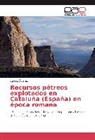 Aurelio Álvarez - Recursos pétreos explotados en Cataluña (España) en época romana