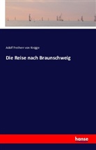 Adolf Freiherr von Knigge, Adolph Freiherr von Knigge, Adolph Frhr. von Knigge, Adolph von Knigge - Die Reise nach Braunschweig