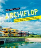 Alessandro Biamonti - Archiflop. A guide to the most spectacular failures in the history of modern and contemporary architecture