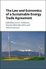 Gary C. Hufbauer, Gary C. Melendez-Ortiz Hufbauer, Gary Clyde Melendez-Ortiz Hufbauer, gary Hufbauer, Gary C. Hufbauer, Ricardo Melendez-Ortiz... - Law and Economics of a Sustainable Energy Trade Agreement