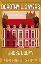 Dorothy L Sayers, Dorothy L Sayers, Dorothy L Sayers, Dorothy L. Sayers - Whose Body?