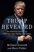 Marc Fisher, Micahel Kranish, Michae Kranish, Michael Kranish, Marc Fisher - Trump Revealed An American Journey of Ambition, Ego, Money and Power