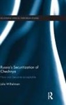 Julie Wilhelmsen, Julie (Norwegian Institute of Internat Wilhelmsen, Julie (Norwegian Institute of International Affairs (NUPI) Wilhelmsen, Wilhelmsen Julie - Russia''s Securitization of Chechnya
