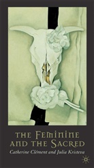 C. Clement, Catherine Clement, Clément, C Clément, C. Clément, J Kristeva... - The Feminine and the Sacred