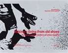 Mareile Flitsch, Tabe Grob, Tabea Grob, Christa Luginbühl, Alexi Malefakis, Alexis Malefakis... - Making a Living from Old Shoes