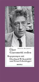 Renato Bergamin, Eberhard W. Kornfeld, Ernst Scheidegger - Über Giacometti reden - Begegnungen mit Eberhard W. Kornfeld und Ernst Scheidegger