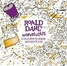 Roald Dahl, Dahl Roald - Roald Dahl's Marvellous Colouring-Book Adventure