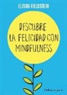 Elisha Goldstein - Descubre la felicidad con mindfulness : los 7 pasos para recuperar el control de tu mente, tu estado de ánimo y tu vida