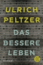Ulrich Peltzer - Das bessere Leben