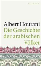 Alber Hourani, Albert Hourani, Malise Ruthven - Die Geschichte der arabischen Völker