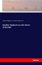 Johann Wolfgang vo Goethe, Rober Keil, Robert Keil, Johann Wolfgang Von Goethe - Goethes Tagebuch aus den Jahren 1776-1782