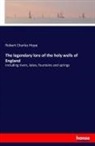 Robert Charles Hope - The legendary lore of the holy wells of England