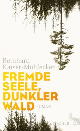 Reinhard Kaiser-Mühlecker - Fremde Seele, dunkler Wald - Roman. Nominiert für die Shortlist zum Deutschen Buchpreis 2016