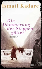Ismail Kadare - Die Dämmerung der Steppengötter