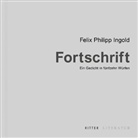 Felix Philipp Ingold - Fortschrift