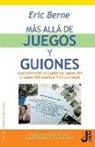 Eric Berne - Más allá de juegos y guiones : una selección de todas las obras del creador del análisis transaccional