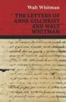 Walt Whitman, Thomas B. Harned - The Letters of Anne Gilchrist and Walt Whitman