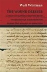 Walt Whitman, Richard Maurice Bucke - The Wound Dresser - A Series of Letters Written from the Hospitals in Washington During the War of the Rebellion