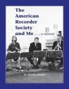 Martha Bixler - The American Recorder Society and Me . . . a Memoir