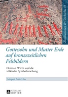 Luitgard Löw, Luitgard Sofie Löw, Uwe Puschner - Gottessohn und Mutter Erde auf bronzezeitlichen Felsbildern