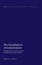 Robert Leroux - The Foundations of Industrialism