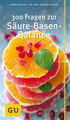 Andreas Wacker, Andreas (Dr. med.) Wacker, Sabin Wacker, Sabine Wacker - 300 Fragen zur Säure-Basen-Balance