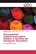 Gabriela Gonzaga Vallejo, Hinojosa, Hinojosa, Mónica Hinojosa, Isidr Marín G, Isidro Marín G... - Documental audiovisual sobre tejidos y teñidos de Saraguro (Ecuador)
