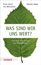 Daisaku Ikeda, Ernst U vo Weizsäcker, Ernst U. von Weizsäcker, Ernst Ulrich vo Weizsäcker, Ernst Ulrich von Weizsäcker - Was sind wir uns wert?