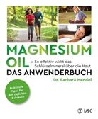 Barbara Hendel, Barbara (Dr.) Hendel, Dr Barbara Hendel, Dr. Barbara Hendel - Magnesium Oil - Das Anwenderbuch