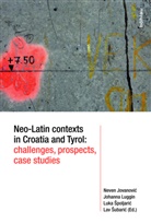 Neven Jovanovic, Jovanović, Johanna Luggin, Luk Spoljaric, Luka Spoljaric, Luka Špoljarić... - Neo-Latin contexts in Croatia and Tyrol: challenges, prospects, case studies