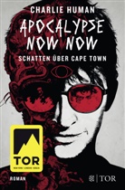 Charlie Human - Apocalypse Now Now. Schatten über Cape Town