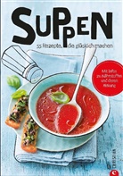 Tanja StockFood GmbH, Christian Verlag, Tanja Zizala, Tanja Zizala - Koch dich glücklich: Suppen