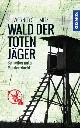Werner Schmitz - Wald der toten Jäger - Schreiber unter Mordverdacht. Jagd-Krimi